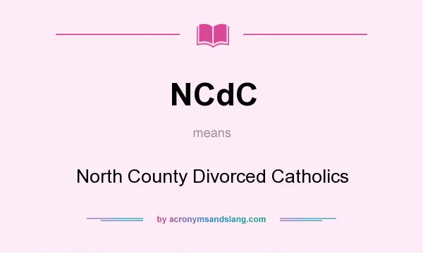 What does NCdC mean? It stands for North County Divorced Catholics