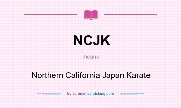 What does NCJK mean? It stands for Northern California Japan Karate