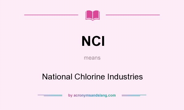 What does NCI mean? It stands for National Chlorine Industries