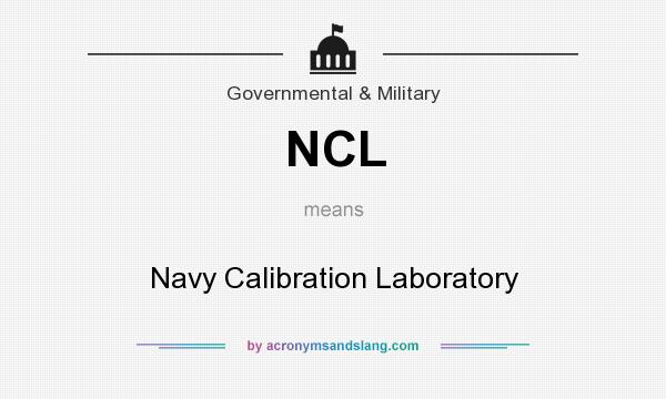 What does NCL mean? It stands for Navy Calibration Laboratory