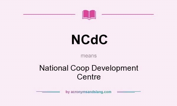 What does NCdC mean? It stands for National Coop Development Centre
