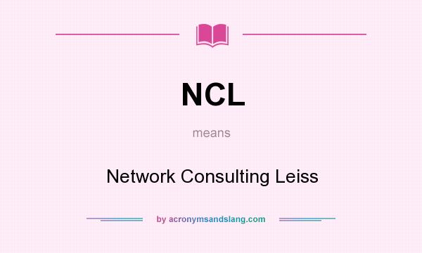 What does NCL mean? It stands for Network Consulting Leiss