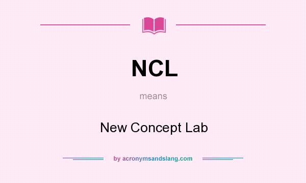 What does NCL mean? It stands for New Concept Lab