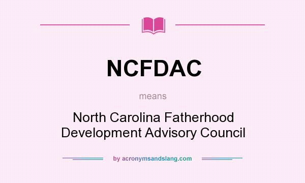 What does NCFDAC mean? It stands for North Carolina Fatherhood Development Advisory Council