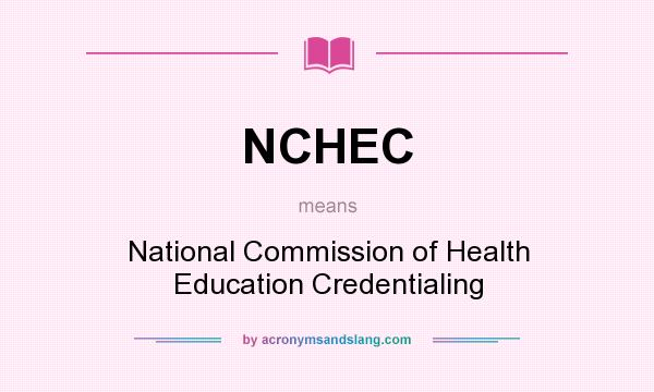 What does NCHEC mean? It stands for National Commission of Health Education Credentialing