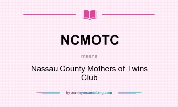 What does NCMOTC mean? It stands for Nassau County Mothers of Twins Club