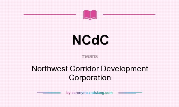 What does NCdC mean? It stands for Northwest Corridor Development Corporation