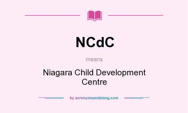 What does NCdC mean? It stands for Niagara Child Development Centre