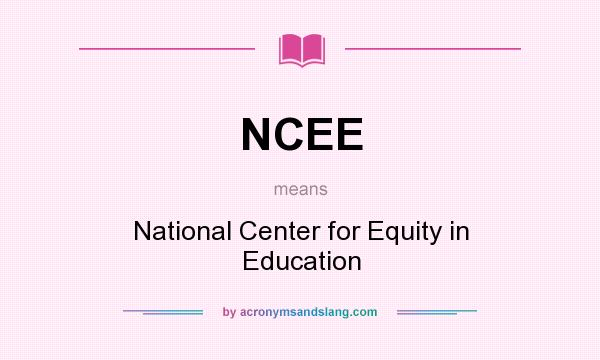 What does NCEE mean? It stands for National Center for Equity in Education