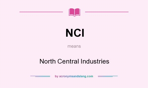What does NCI mean? It stands for North Central Industries