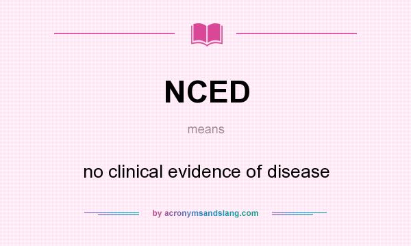 What does NCED mean? It stands for no clinical evidence of disease