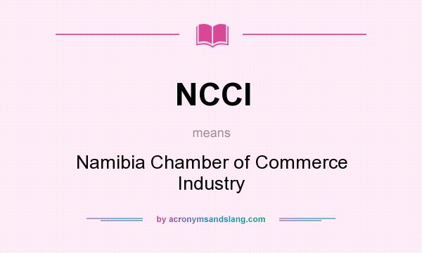 What does NCCI mean? It stands for Namibia Chamber of Commerce Industry