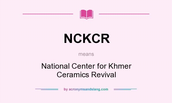 What does NCKCR mean? It stands for National Center for Khmer Ceramics Revival