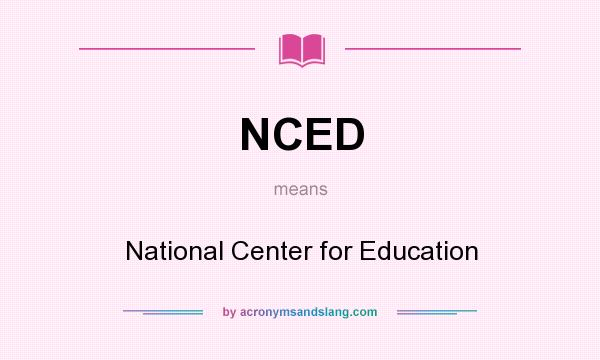 What does NCED mean? It stands for National Center for Education