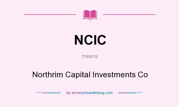 What does NCIC mean? It stands for Northrim Capital Investments Co