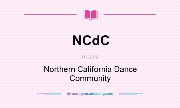 What does NCdC mean? It stands for Northern California Dance Community