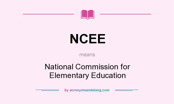 What does NCEE mean? It stands for National Commission for Elementary Education