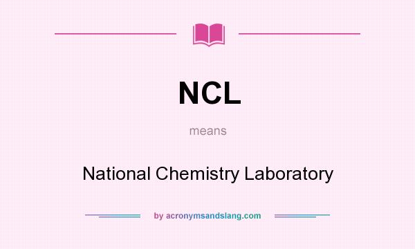 What does NCL mean? It stands for National Chemistry Laboratory