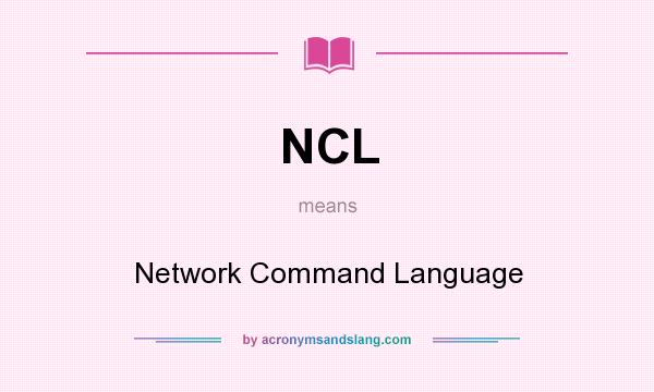 What does NCL mean? It stands for Network Command Language