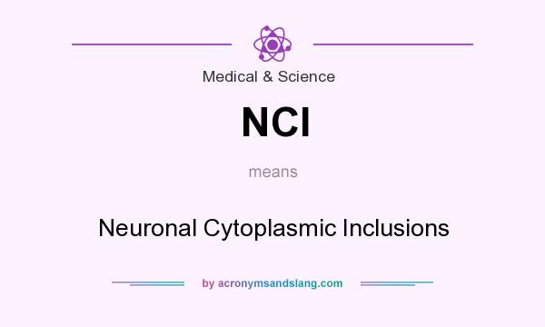 What does NCI mean? It stands for Neuronal Cytoplasmic Inclusions