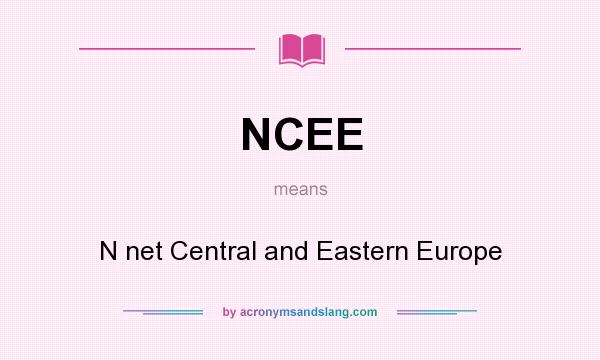 What does NCEE mean? It stands for N net Central and Eastern Europe