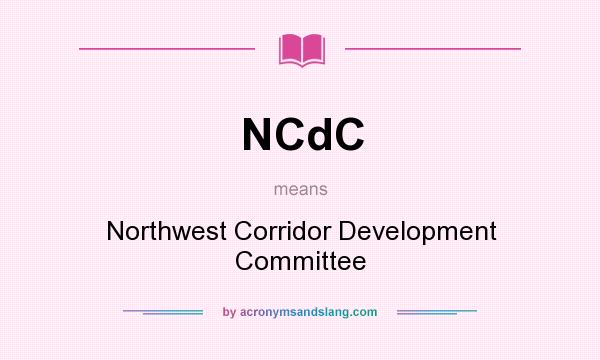 What does NCdC mean? It stands for Northwest Corridor Development Committee