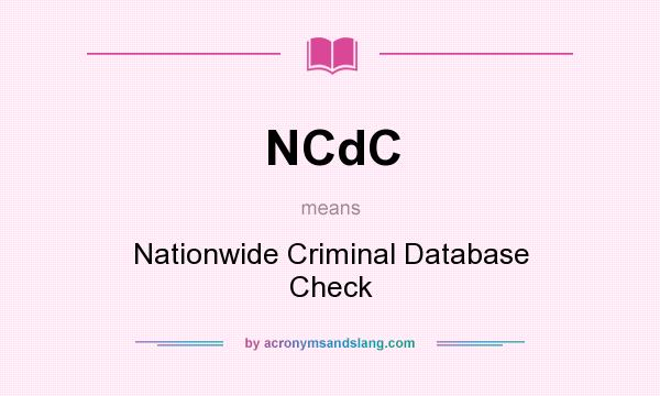 What does NCdC mean? It stands for Nationwide Criminal Database Check