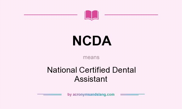 What does NCDA mean? It stands for National Certified Dental Assistant