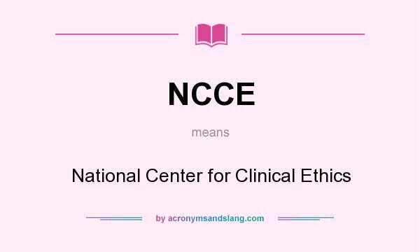 What does NCCE mean? It stands for National Center for Clinical Ethics