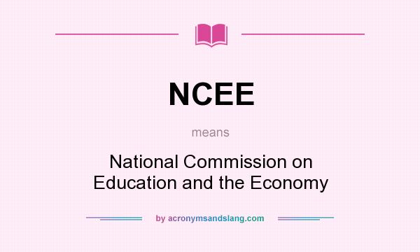 What does NCEE mean? It stands for National Commission on Education and the Economy