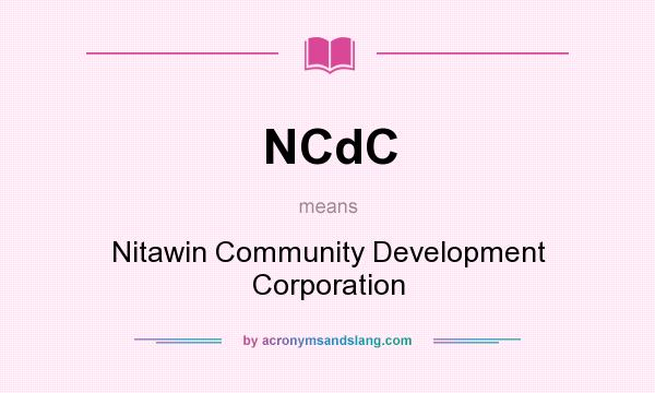 What does NCdC mean? It stands for Nitawin Community Development Corporation