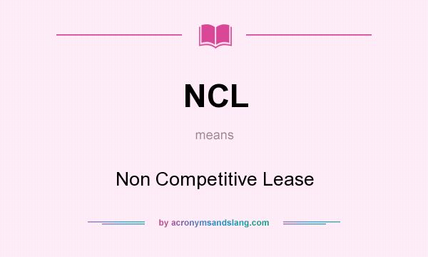 What does NCL mean? It stands for Non Competitive Lease