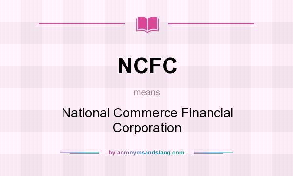 What does NCFC mean? It stands for National Commerce Financial Corporation