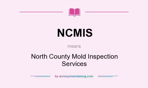 What does NCMIS mean? It stands for North County Mold Inspection Services