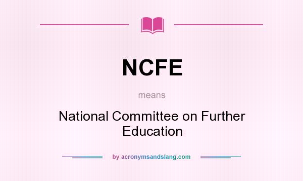 What does NCFE mean? It stands for National Committee on Further Education