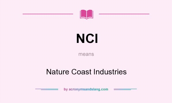 What does NCI mean? It stands for Nature Coast Industries