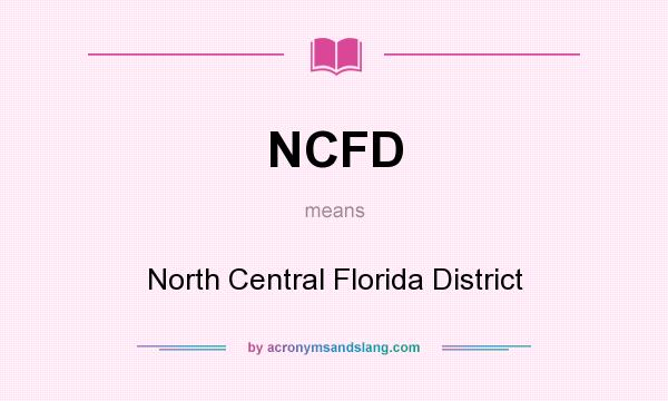 What does NCFD mean? It stands for North Central Florida District