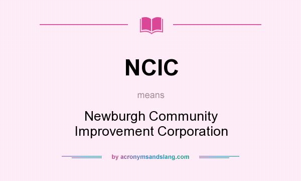 What does NCIC mean? It stands for Newburgh Community Improvement Corporation