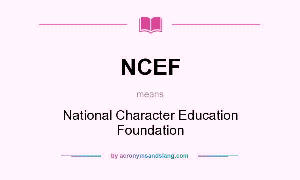 What does NCEF mean? It stands for National Character Education Foundation