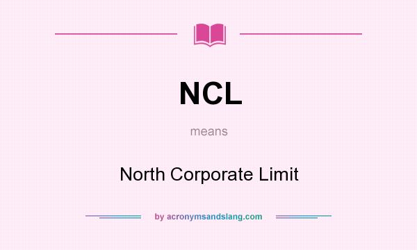 What does NCL mean? It stands for North Corporate Limit