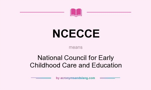 What does NCECCE mean? It stands for National Council for Early Childhood Care and Education