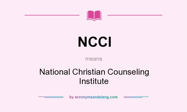 What does NCCI mean? It stands for National Christian Counseling Institute