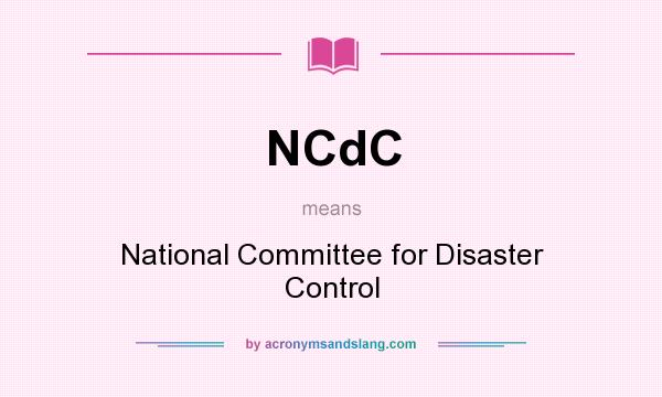 What does NCdC mean? It stands for National Committee for Disaster Control
