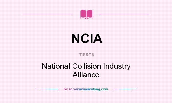 What does NCIA mean? It stands for National Collision Industry Alliance