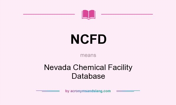 What does NCFD mean? It stands for Nevada Chemical Facility Database