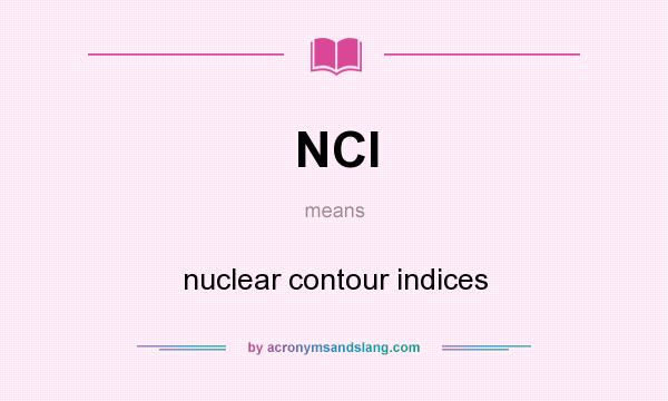 What does NCI mean? It stands for nuclear contour indices