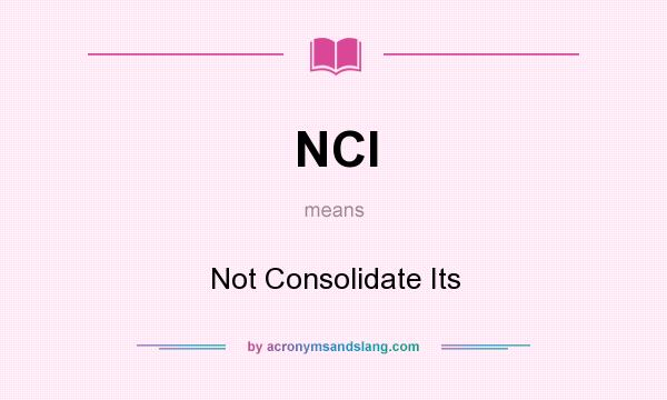 What does NCI mean? It stands for Not Consolidate Its