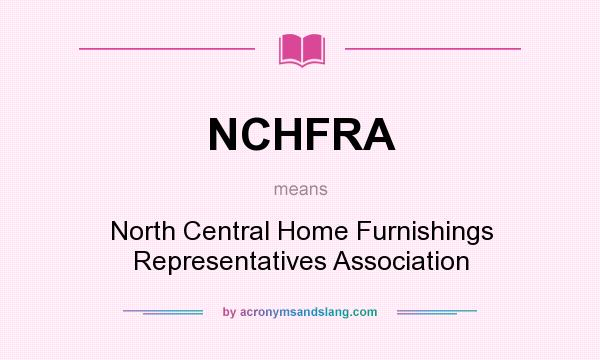 What does NCHFRA mean? It stands for North Central Home Furnishings Representatives Association