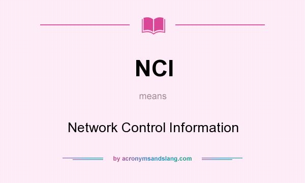 What does NCI mean? It stands for Network Control Information