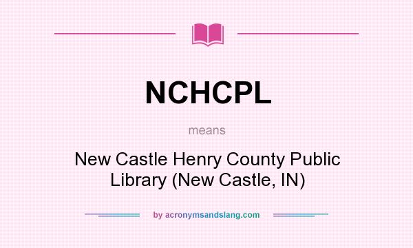 What does NCHCPL mean? It stands for New Castle Henry County Public Library (New Castle, IN)